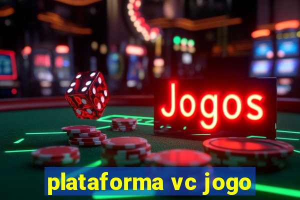 plataforma vc jogo